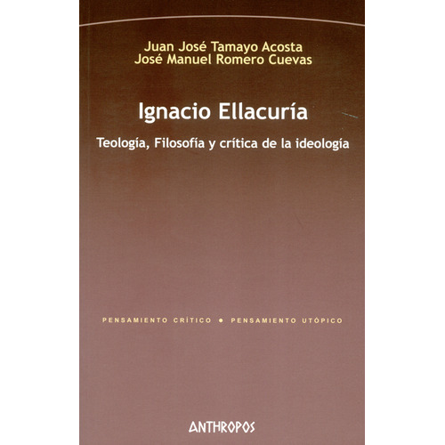 Ignacio Ellacuría. Teología, Filosofía Y Crítica De La Ideología, De Juan José Tamayo Acosta. Editorial Anthropos, Tapa Blanda, Edición 1 En Español, 2019