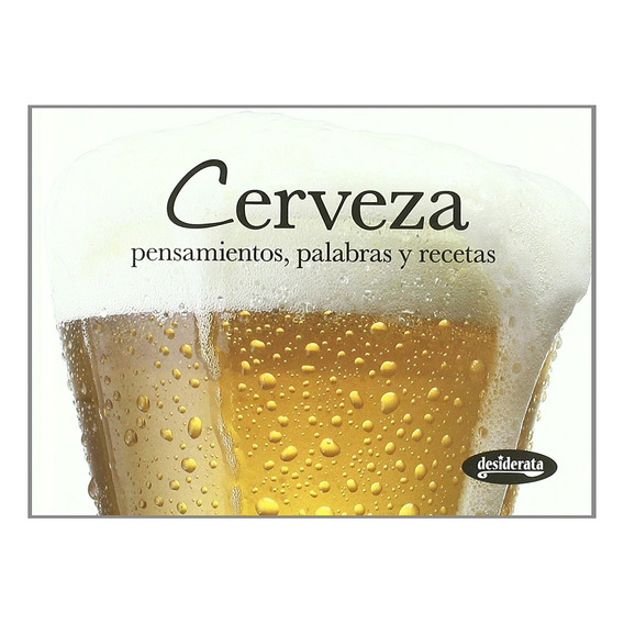 Cerveza. Pensamientos, Palabras Y Recetas