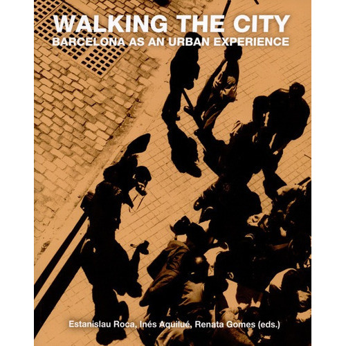 Walking The City. Barcelona As An Urban Experience, De Roca, Estanislau. Editorial Universidad De Barcelona, Tapa Blanda, Edición 1 En Español, 2014