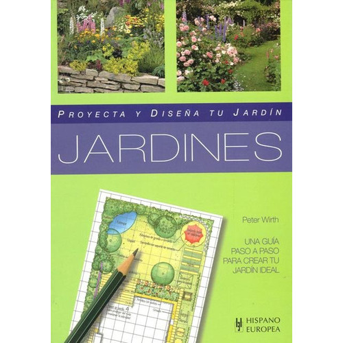 Jardines . Proyecta Y Diseña Tu Jardin, De Wirth Peter. Editorial Hispano-europea, Tapa Blanda En Español, 2007