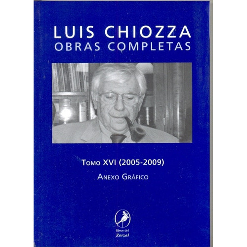 Obras Completas Tomo Xvi (2005-2009) Anexo Grafico, De Chiozza, Luis. Serie N/a, Vol. Volumen Unico. Editorial Libros Del Zorzal, Tapa Blanda, Edición 1 En Español, 2009