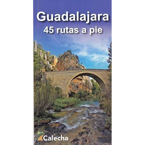 Guadalajara : 45 rutas a pie, de Alberto Álvarez. Editorial Calecha Ediciones S L, tapa blanda en español, 2019