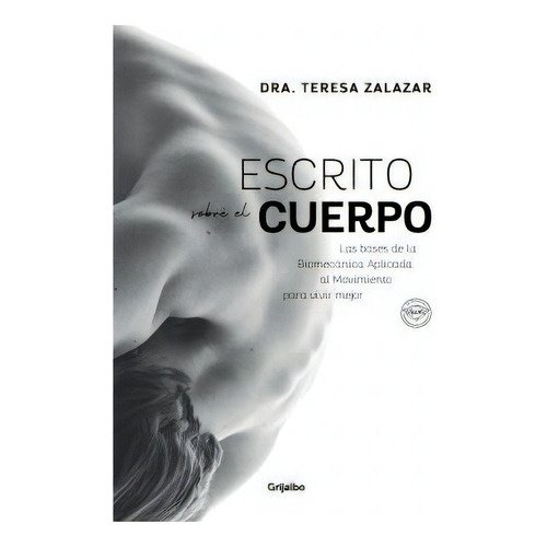 Escrito sobre el cuerpo, de TERESA ZALAZAR. Editorial Grijalbo, tapa blanda en español, 2021