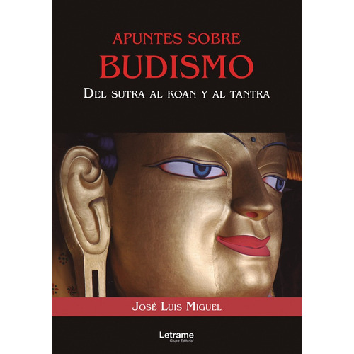 Apuntes sobre budismo. Del sutra al koan y el tantra, de JOSÉ LUIS MIGUEL. Editorial Letrame, tapa blanda en español, 2022