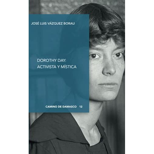 Dorothy Day: activista y mistica, de JOSÉ LUIS VÁZQUEZ BORAU. Editorial DIGITAL REASONS, tapa blanda en español
