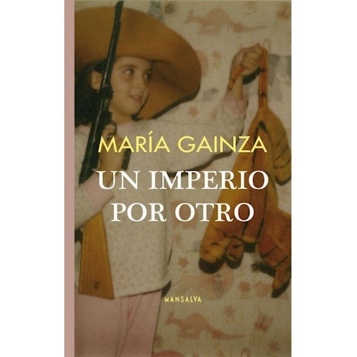 Un Imperio Por Otro Maria Gainza Mansalva