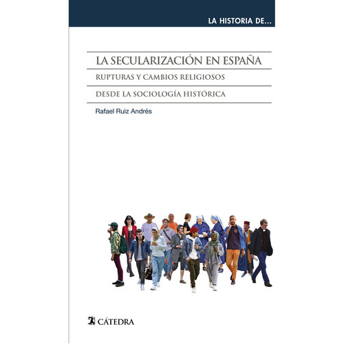La Secularización En España, De Ruiz Andrés Rafael. Editorial Cátedra, Tapa Blanda, Edición 1 En Español, 9999