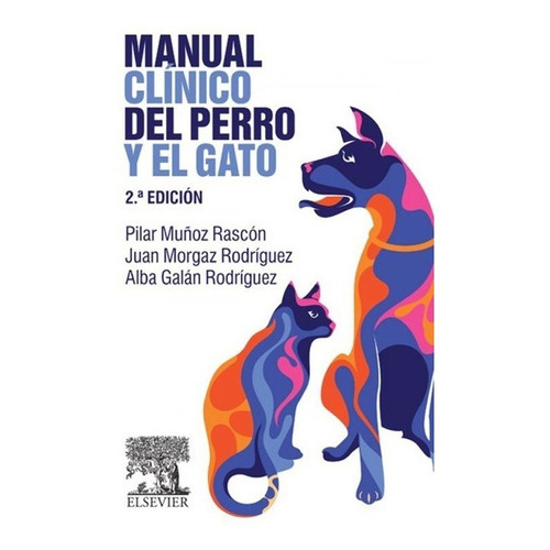 Manual Clínico Del Perro Y El Gato, 2ª, De Muñoz Rascón, Pilar / Morgaz Rodríguez, Juan / Galán Rodríguez, Alba. Editorial Elsevier, Tapa Blanda En Español, 2015