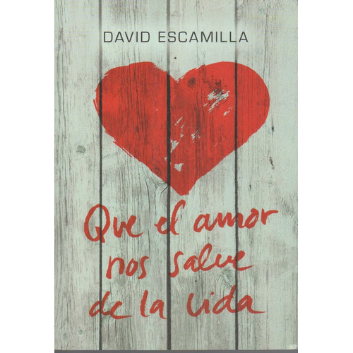 Que El Amor Nos Salve La Vida, de Escamilla, David. Editorial La Galera, tapa blanda en español, 2018