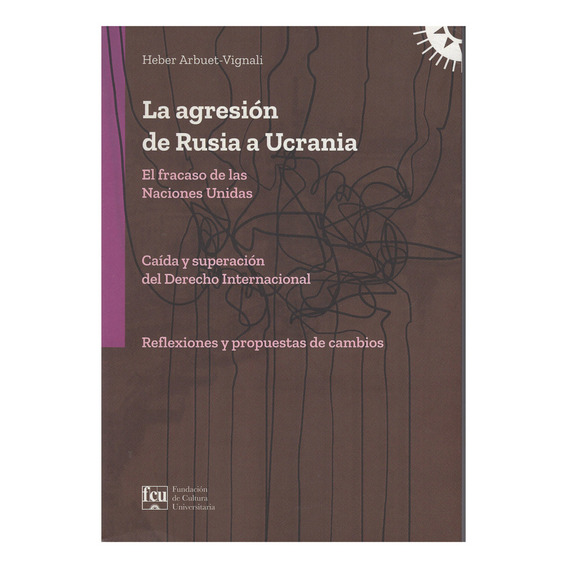 La agresión de Rusia a Ucrania, de Heber Arbuet-Vignali. Editorial FCU, tapa blanda en español