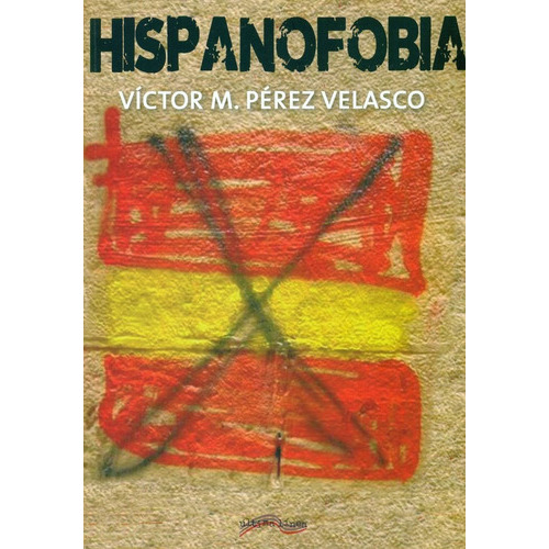 Hispanofobia, De Pérez Velasco, Víctor. Editorial Ultima Linea, Tapa Blanda En Español