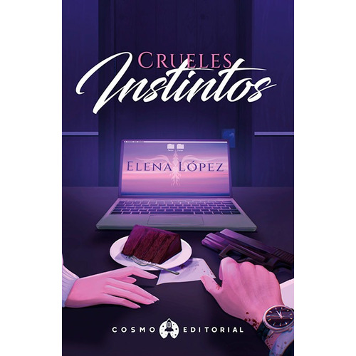 CRUELES INSTINTOS, de ELENA LOPEZ. Cosmo Editorial, tapa blanda, edición 1.0 en español, 2022