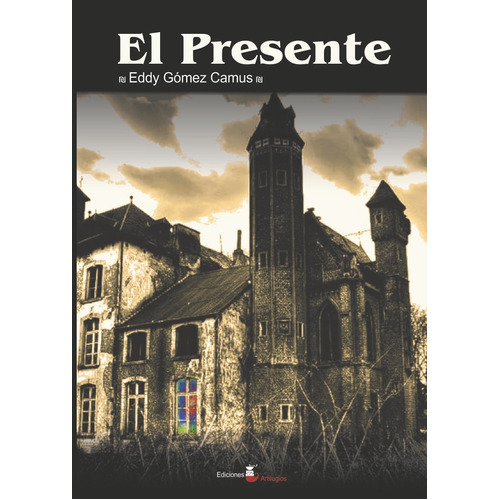 El Presente, De Eduardo Gómez Camus. Editorial Ediciones Artilugios, Tapa Blanda En Español, 2018