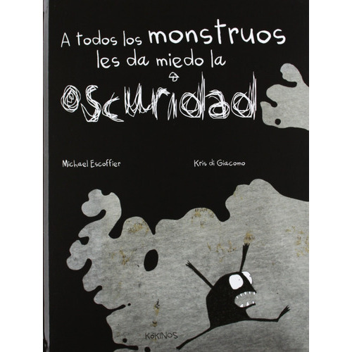 A Todos Los Monstruos Les Da Miedo La Oscuridad, De Michael Escoffier. Editorial Kokinos En Español