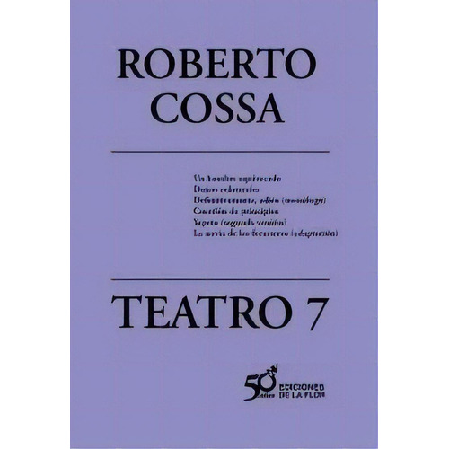 7. Teatro, De Roberto Cossa. Editorial De La Flor, Tapa Blanda En Español