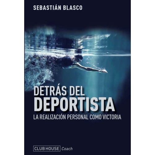 Detras Del Deportista - N/ed. - Sebastian Blasco, De Blasco, Sebastian. Editorial Club House, Tapa Blanda En Español