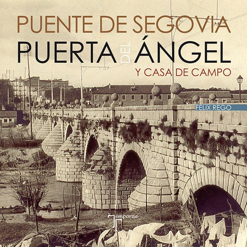 Puente De Segovia. Puerta Del Ãângel Y Casa De Campo, De Rego García, Félix. Editorial Temporae Libros, Tapa Blanda En Español