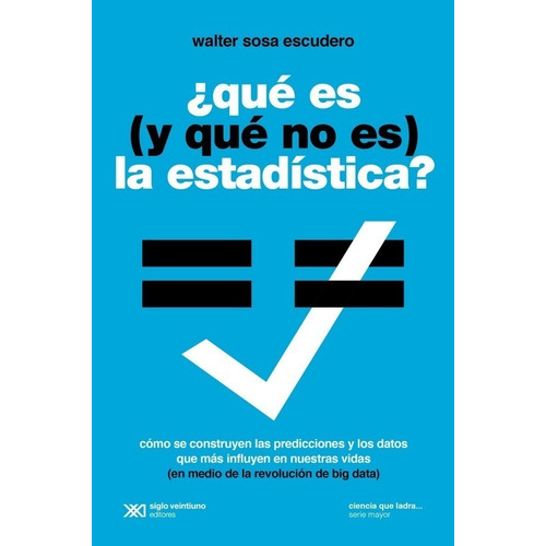 Que Es (Y Que No Es) La Estadistica (Ed/2022) - Sosa Escudero, de Sosa Escudero Walter. Editorial Siglo Xxi Editores, tapa blanda en español, 2022