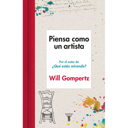 Piensa como un artista, de Gompertz, Will. Serie Pensamiento Editorial Taurus, tapa pasta blanda, edición 1 en español, 2016