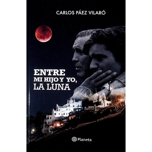 Entre Mi Hijo Y Yo, La Luna, De Carlos Paez Vilaro. Editorial Planeta, Tapa Blanda En Español