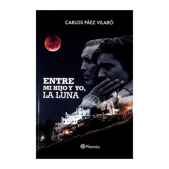 Entre Mi Hijo Y Yo, La Luna, De Carlos Paez Vilaro. Editorial Planeta, Tapa Blanda En Español