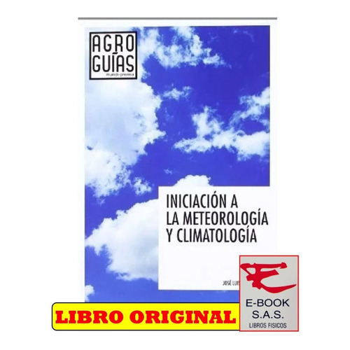 Iniciacion A La Meteorologia Y Climatologia, De Fuentes Yague, Joseáluis. Editorial Ediciones Mundi-prensa, Tapa Blanda, Edición 1 En Español, 2009