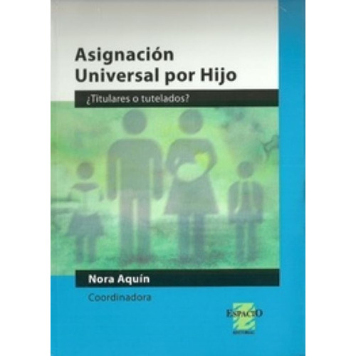 Asignacion Universal Por Hijo, De Nora Aquin. Editorial Espacio, Tapa Blanda En Español, 2014