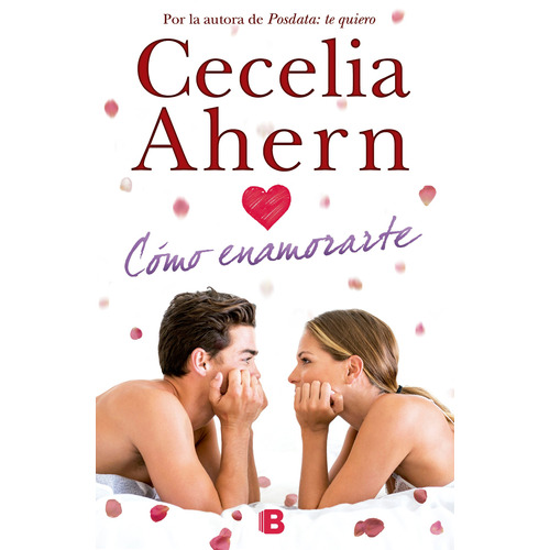 Cómo enamorarte, de Ahern, Cecelia. Serie Ediciones B Editorial Ediciones B, tapa blanda en español, 2015