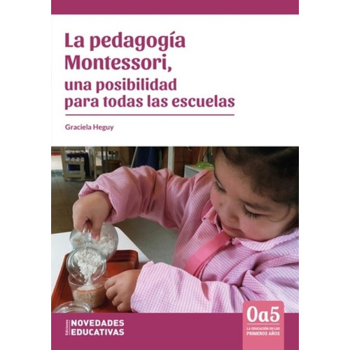 Pedagogia Montessori, Una Posibilidad Para Todas Las Escuelas, de Heguy, Graciela. Editorial Novedades educativas, tapa blanda en español, 2019