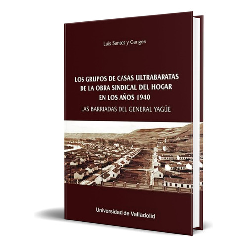 Libro Los Grupos De Casas Ultrabaratas [ Original ], De Luis Santos Y Ganges. Editorial Ediciones Universidad De Valladolid, Tapa Blanda En Español, 2023