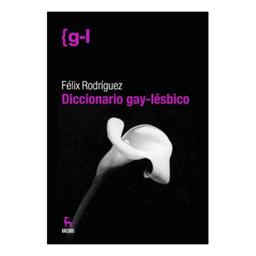 Diccionario Gay Lesbico - Felix Rodriguez - Ed. Gredos