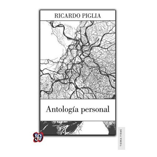 Antología Personal, De Ricardo Piglia. Editorial Fondo De Cultura Económica, Edición 1 En Español