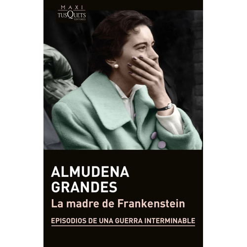 Libro La Madre De Frankenstein - Almudena Grandes - Tusquets