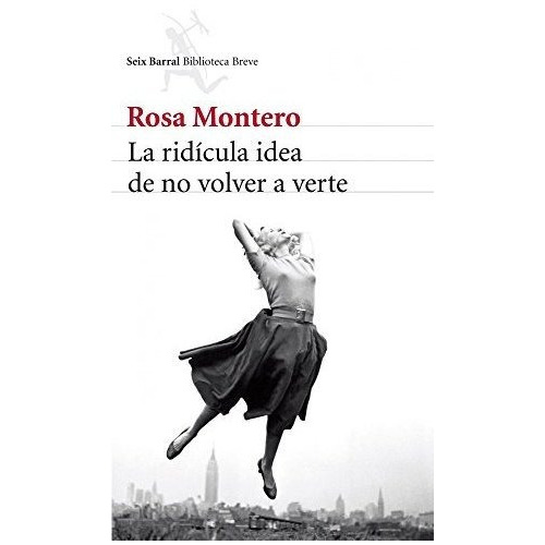 La Ridãâcula Idea De No Volver A Verte, De Montero, Rosa. Editorial Seix Barral, Tapa Blanda En Español