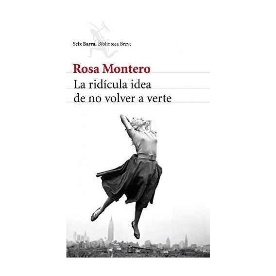 La Ridãâcula Idea De No Volver A Verte, De Montero, Rosa. Editorial Seix Barral, Tapa Blanda En Español