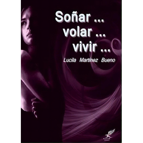 Sonar ... Volar ... Vivir ..., De Lucila Martinez Bueno. Editorial Lulu Com, Tapa Blanda En Español