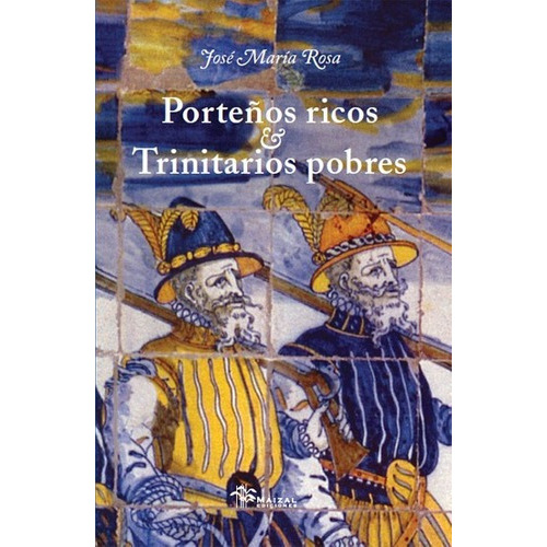 Porteños Ricos Trinitarios Pobres - Jose Maria Rosa, De José María Rosa. Editorial Maizal En Español