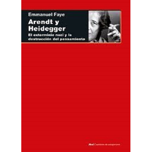 Arendt Y Heidegger - Emmanuel Faye - Akal - A285