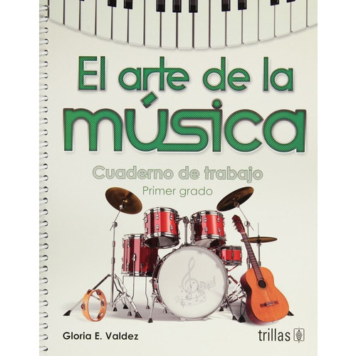 El Arte De La Música Cuaderno De Trabajo Primer Grado, De Valdez, Gloria E.., Vol. 1. Editorial Trillas, Tapa Blanda, Edición 1a En Español, 2013