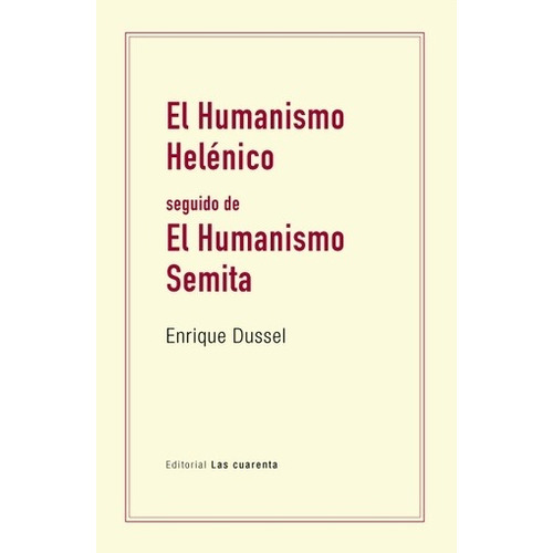 Humanismo Helenico, El - Enrique Dussel, De Enrique Dussel. Editorial Las Cuarenta, Edición 1 En Español