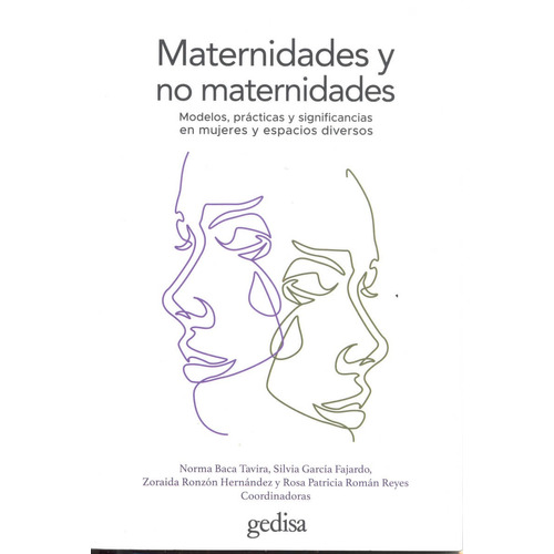 Maternidades y no maternidades: Modelos, prácticas y significaciones en mujeres y espacios diversos, de Baca Tavira, Norma. Serie Bip Editorial Gedisa en español, 2018