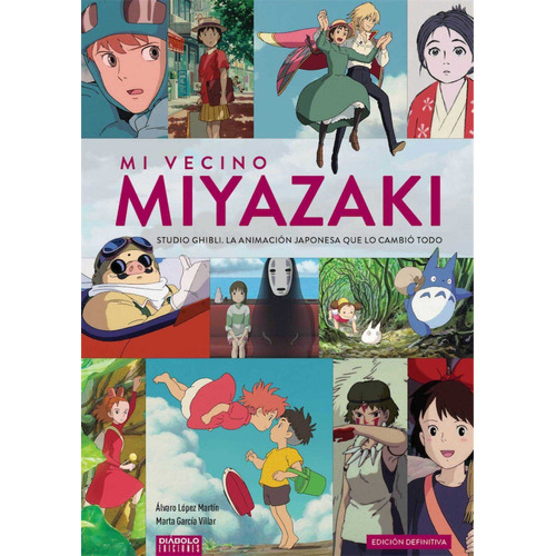 Mi Vecino Miyazaki: Studio Ghibli. La animación japonesa que lo cambió todo., de ÁLVARO LÓPEZ MARTÍN., vol. Único. Editorial DIABOLO, tapa dura, edición 1.0 en español, 2020