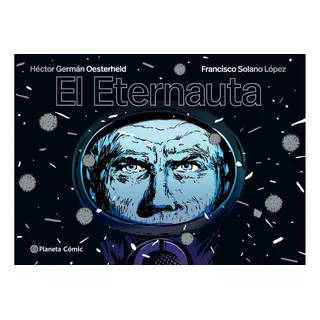 El Eternauta - De H.g.oesterheld Solano Lopez. Editorial Planeta Comics, Tapa Dura.