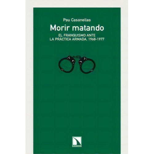 Morir Matando, De Pau Casanellas. Editorial Libros De La Catarata En Español