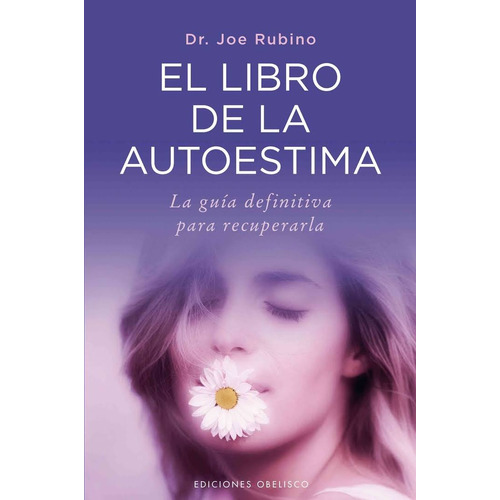 El libro de la autoestima: La guía definitiva para recuperarla, de Rubino, Joe. Editorial Ediciones Obelisco, tapa blanda en español, 2012