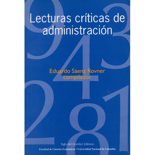 Lecturas Criticas De Administracion, De Sáenz Rovner, Eduardo. Editorial Siglo Del Hombre, Tapa Blanda, Edición 1 En Español, 1998