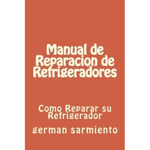 Manual De Reparacion De Refrgeradores - German Sarmiento