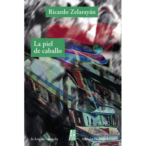 La Piel De Caballo, De Ricardo Zelarayan. Editorial Adriana Hidalgo (g), Tapa Blanda En Español, 2017