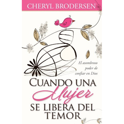 Cuando Una Mujer Se Libera Del Temor: El Asombroso Poder De Confiar En Dios, De Cheryl Brodersen. Editorial Unilit En Español