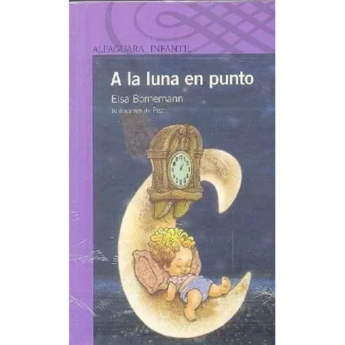 A La Luna En Punto - Elsa Bornemann - Alfaguara